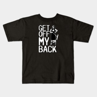 Get Off My Back Kids T-Shirt